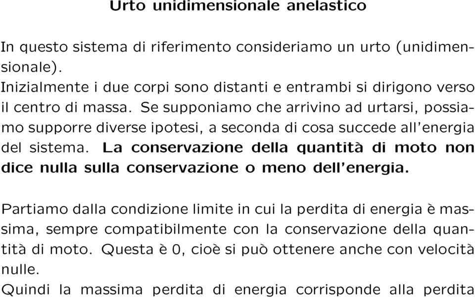 Se supponiamo che arrivino ad urtarsi, possiamo supporre diverse ipotesi, a seconda di cosa succede all energia del sistema.