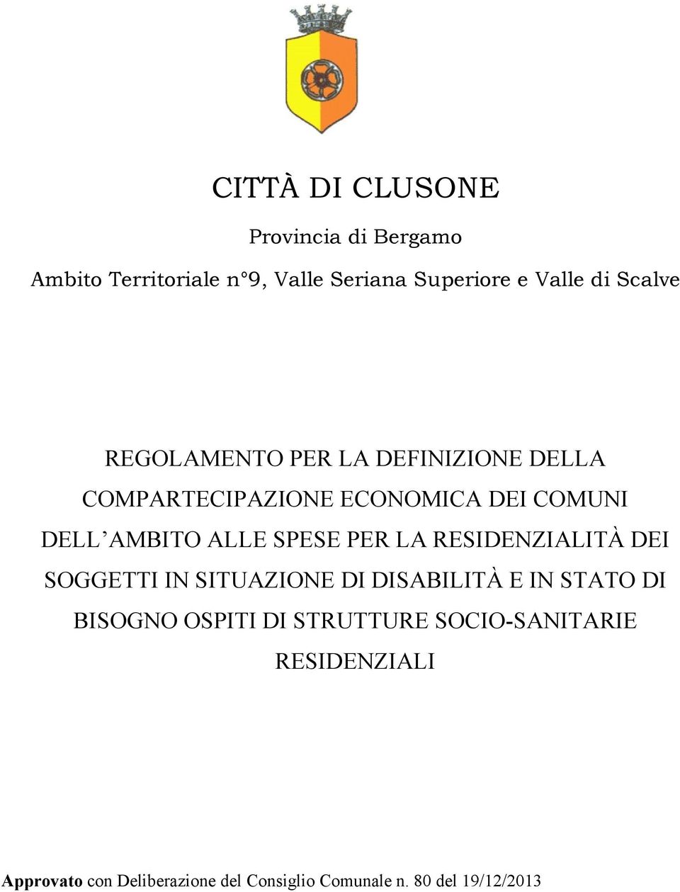 SPESE PER LA RESIDENZIALITÀ DEI SOGGETTI IN SITUAZIONE DI DISABILITÀ E IN STATO DI BISOGNO OSPITI DI