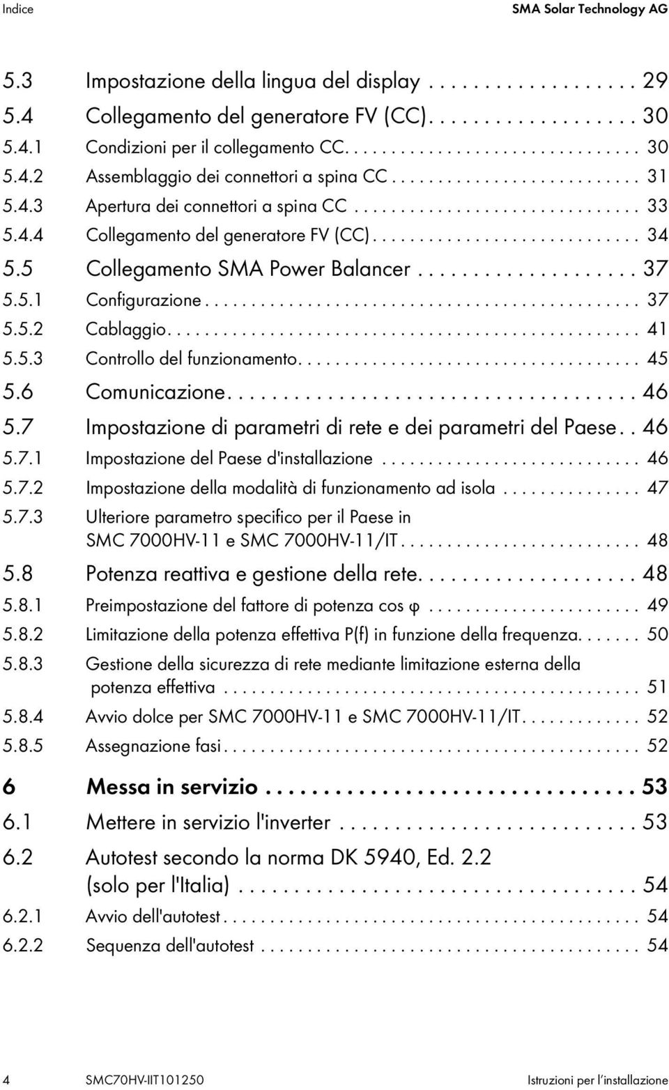 ............................ 34 5.5 Collegamento SMA Power Balancer.................... 37 5.5.1 Configurazione............................................... 37 5.5.2 Cablaggio................................................... 41 5.