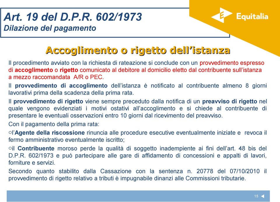 comunicato al debitore al domicilio eletto dal contribuente sull istanza a mezzo raccomandata A/R o PEC.