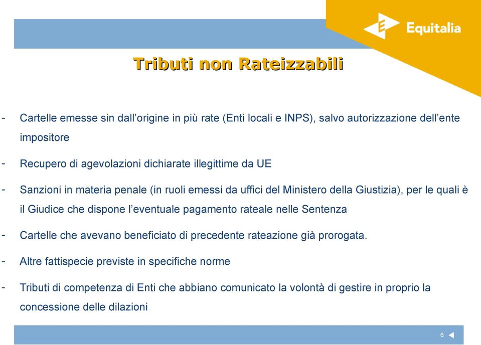 Giudice che dispone l eventuale pagamento rateale nelle Sentenza - Cartelle che avevano beneficiato di precedente rateazione già prorogata.