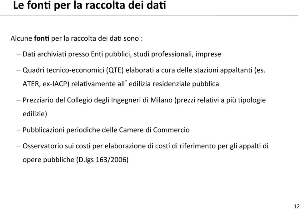 ATER, ex- IACP) rela+vamente all edilizia residenziale pubblica Prezziario del Collegio degli Ingegneri di Milano (prezzi rela+vi a