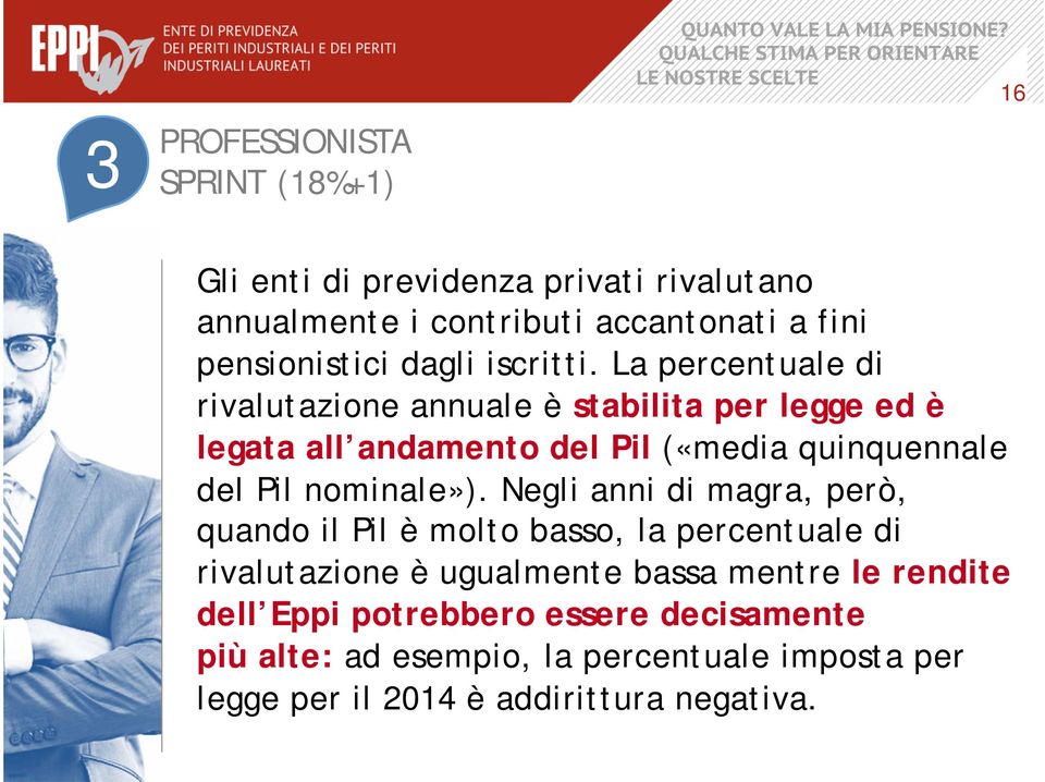 La percentuale di rivalutazione annuale è stabilita per legge ed è legata all andamento del Pil («media quinquennale del Pil nominale»).