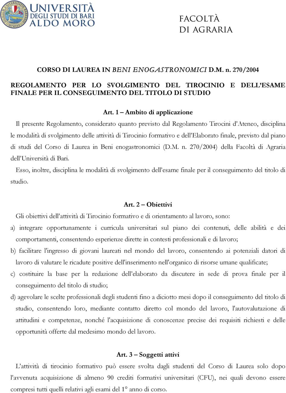 Elaborato finale, previsto dal piano di studi del Corso di Laurea in Beni enogastronomici (D.M. n. 270/2004) della Facoltà di Agraria dell Università di Bari.