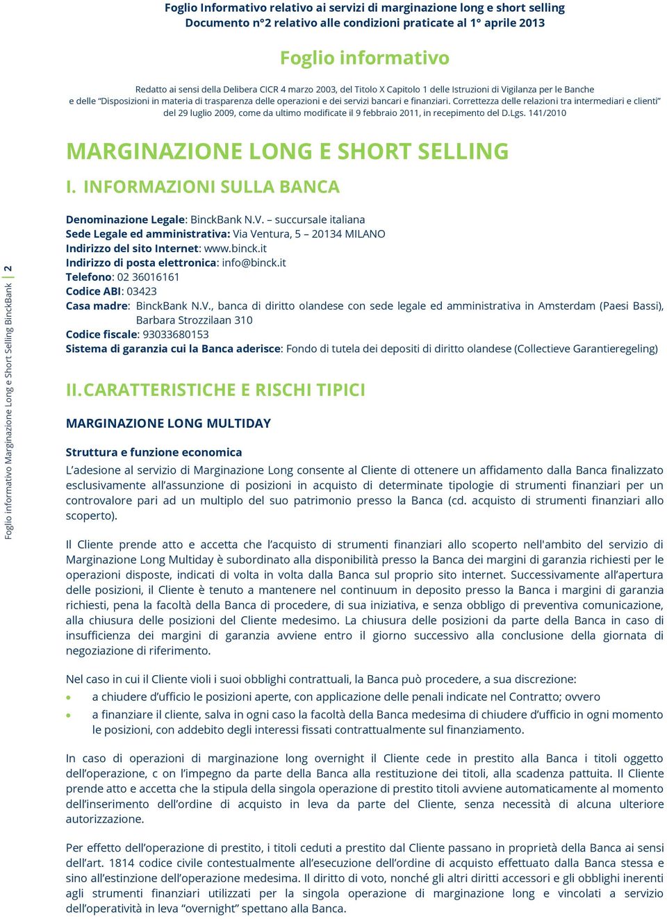 Correttezza delle relazioni tra intermediari e clienti del 29 luglio 2009, come da ultimo modificate il 9 febbraio 2011, in recepimento del D.Lgs. 141/2010 MARGINAZIONE LONG E SHORT SELLING I.