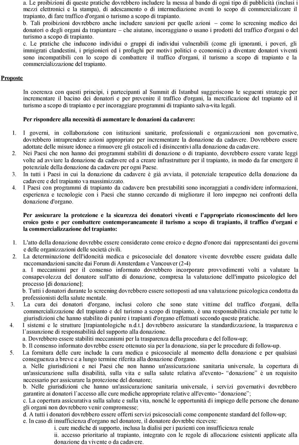 commercializzare il trapianto, di fare traffico d'organi o turismo a scopo di trapianto. b.