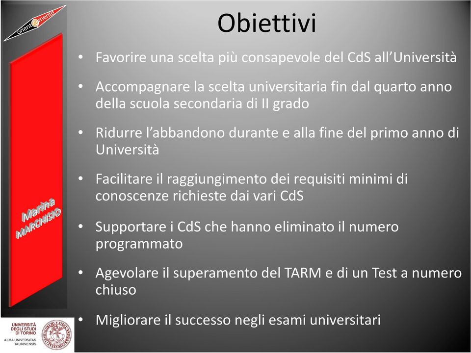 il raggiungimento dei requisiti minimi di conoscenze richieste dai vari CdS Supportare i CdSche hanno eliminato il numero