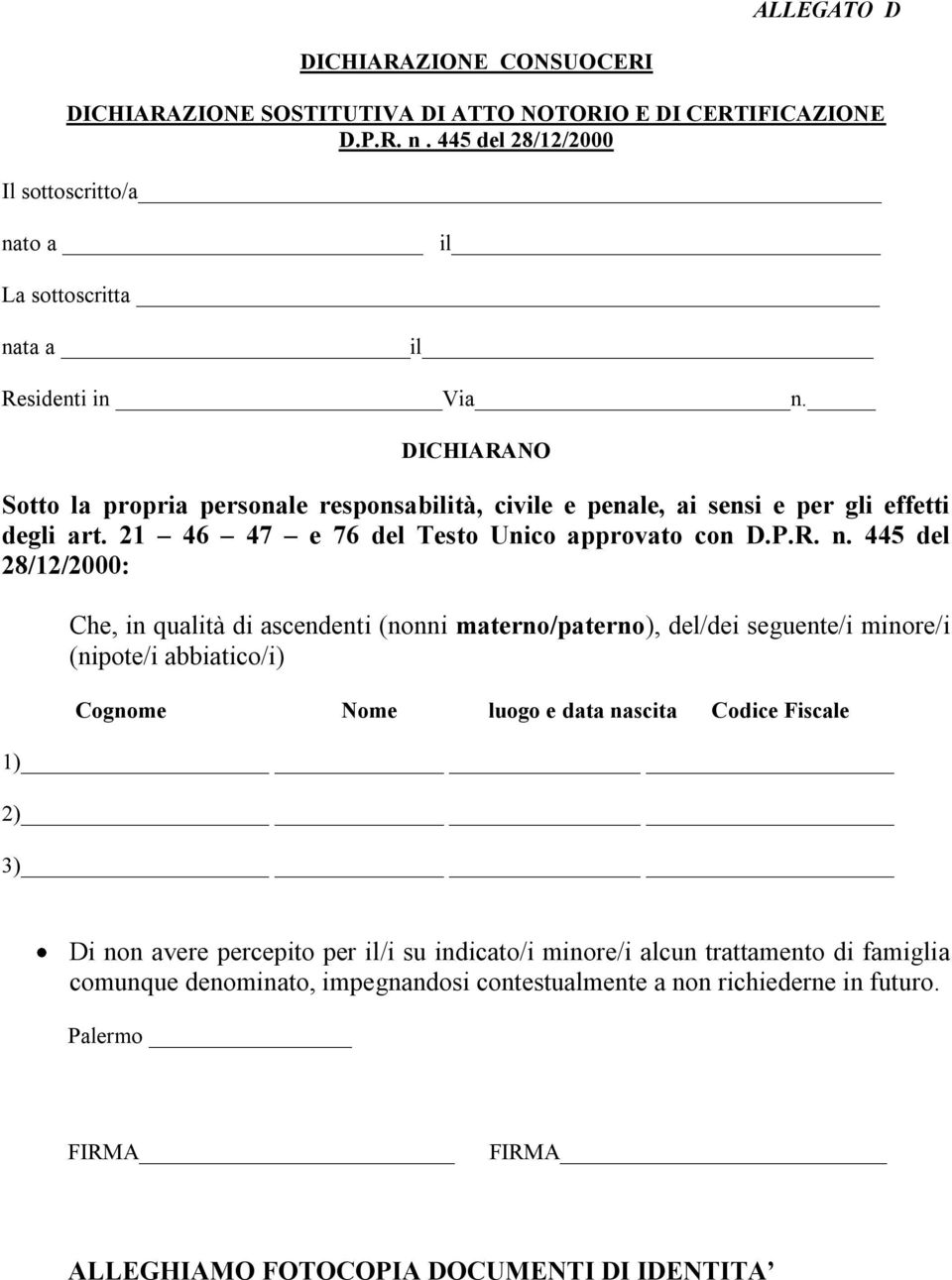 DICHIARANO Sotto la propria personale responsabilità, civile e penale, ai sensi e per gli effetti degli art. 21 46 47 e 76 del Testo Unico approvato con D.P.R. n.