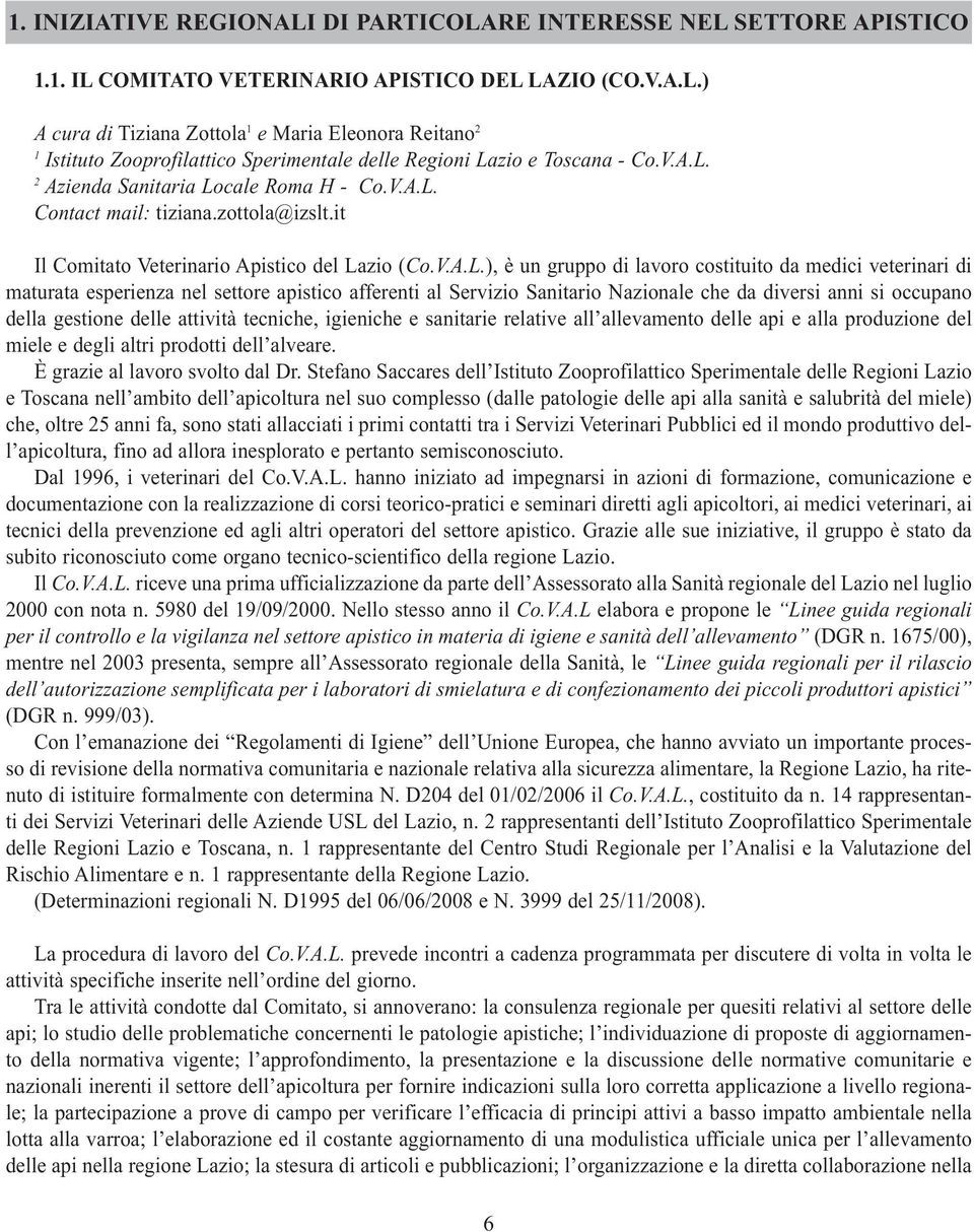 2 Azienda Sanitaria Locale Roma H - Co. Contact mail: tiziana.zottola@izslt.it Il Comitato Veterinario Apistico del Lazio (Co.