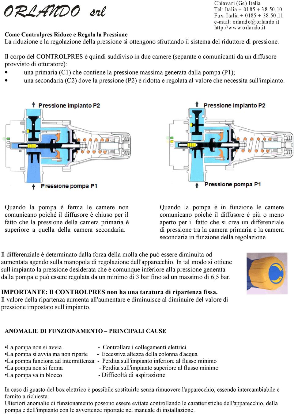 Il corpo del CONTROLPRES è quindi suddiviso in due camere (separate o comunicanti da un diffusore provvisto di otturatore): una primaria (C1) che contiene la pressione massima generata dalla pompa