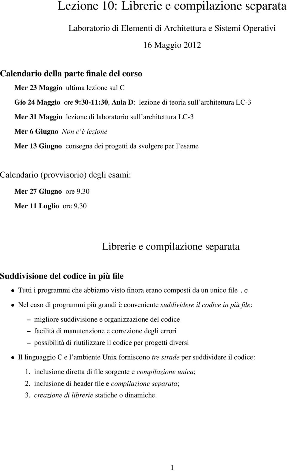 da svolgere per l esame Calendario (provvisorio) degli esami: Mer 27 Giugno ore 9.30 Mer 11 Luglio ore 9.