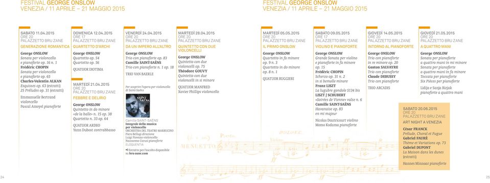 63 (estratti) 25 Préludes op. 31 (estratti) Emmanuelle Bertrand violoncello Pascal Amoyel pianoforte DOMENICA 12.04.2015 ORE 17 QUARTETTO D ARCHI Quartetto op. 54 Quartetto op.