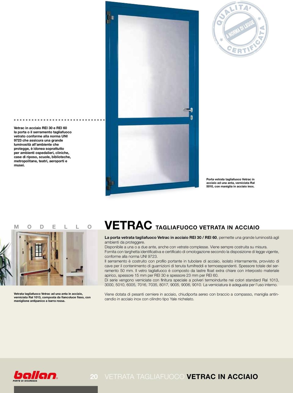 Porta vetrata tagliafuoco Vetrac in acciaio ad una anta, verniciata Ral 5010, con maniglia in acciaio inox.