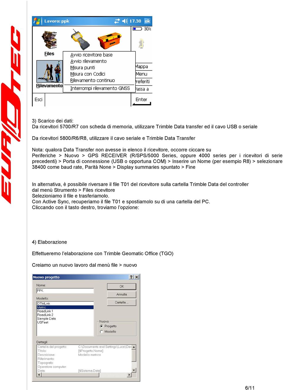 precedenti) > Porta di connessione (USB o opportuna COM) > Inserire un Nome (per esempio R8) > selezionare 38400 come baud rate, Parità None > Display summaries spuntato > Fine In alternativa, è