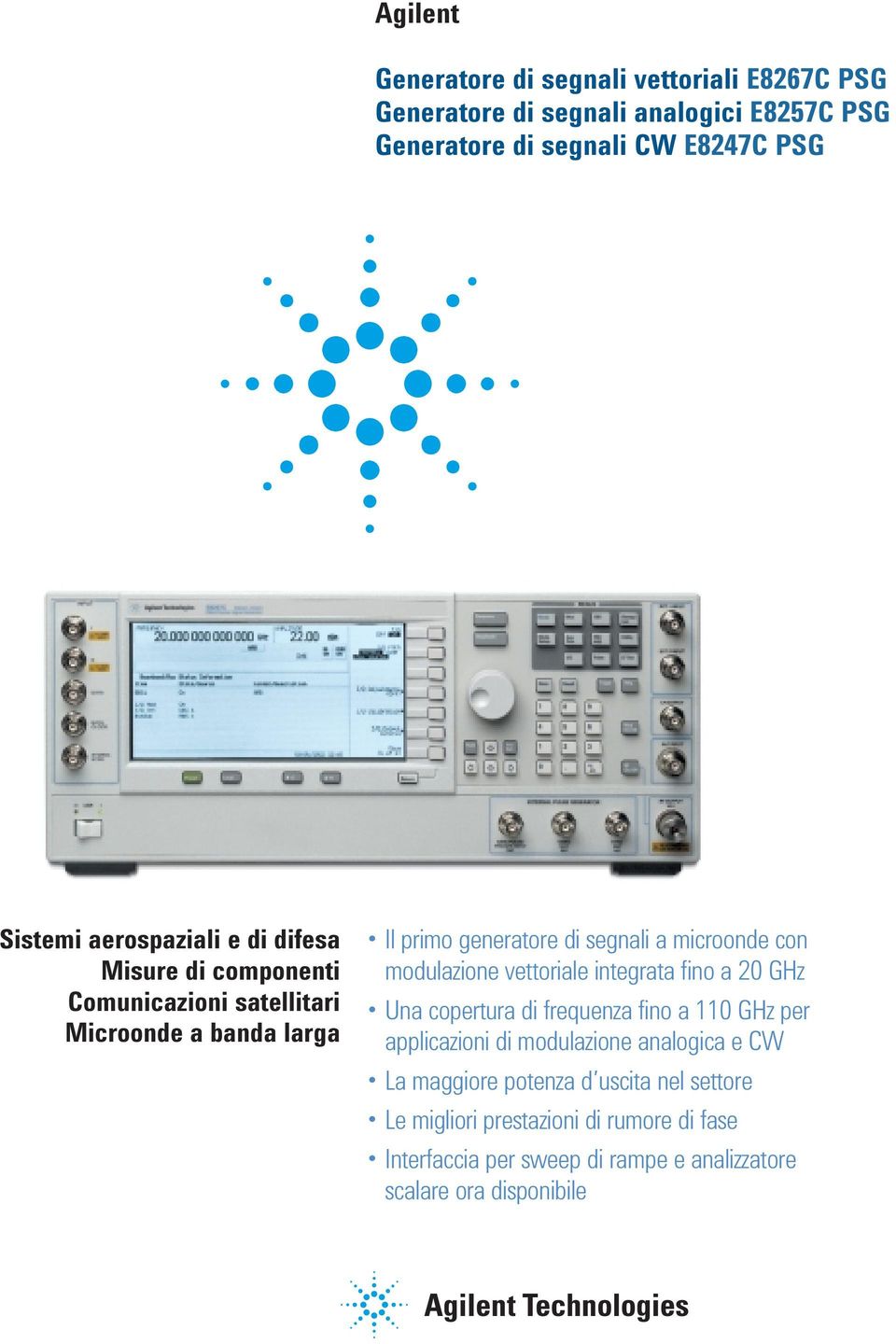 modulazione vettoriale integrata fino a 20 GHz Una copertura di frequenza fino a 110 GHz per applicazioni di modulazione analogica e CW La