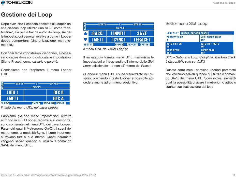 Con così tante impostazioni disponibili, è necessario capire dove sono collocate le impostazioni (Slot o Preset), come salvarle e perché. Cominciamo con l esplorare il menu Looper UTIL.