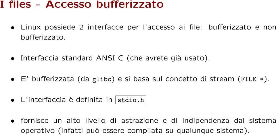 E bufferizzata (da glibc) e si basa sul concetto di stream (FILE *).