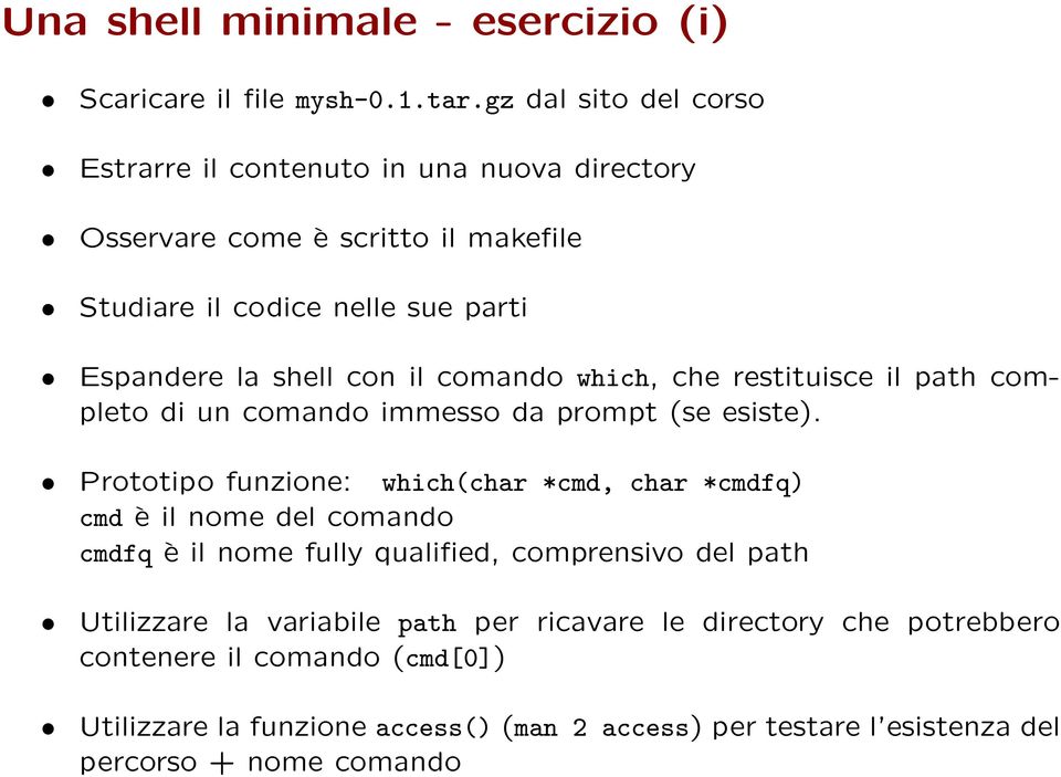 il comando which, che restituisce il path completo di un comando immesso da prompt (se esiste).