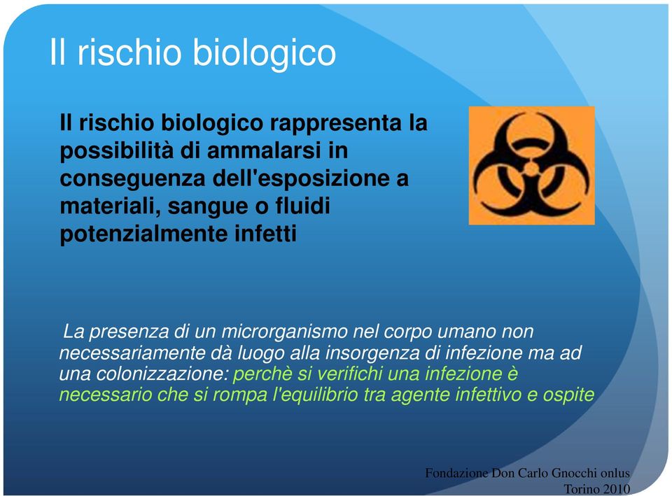 umano non necessariamente dà luogo alla insorgenza di infezione ma ad una colonizzazione: perchè si verifichi