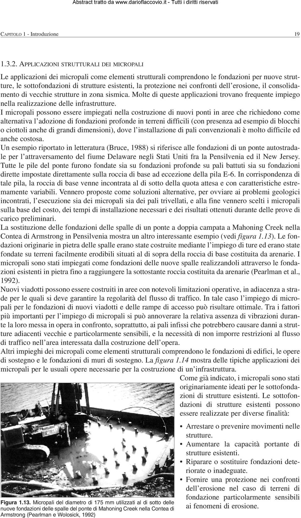 nei confronti dell erosione, il consolidamento di vecchie strutture in zona sismica. Molte di queste applicazioni trovano frequente impiego nella realizzazione delle infrastrutture.