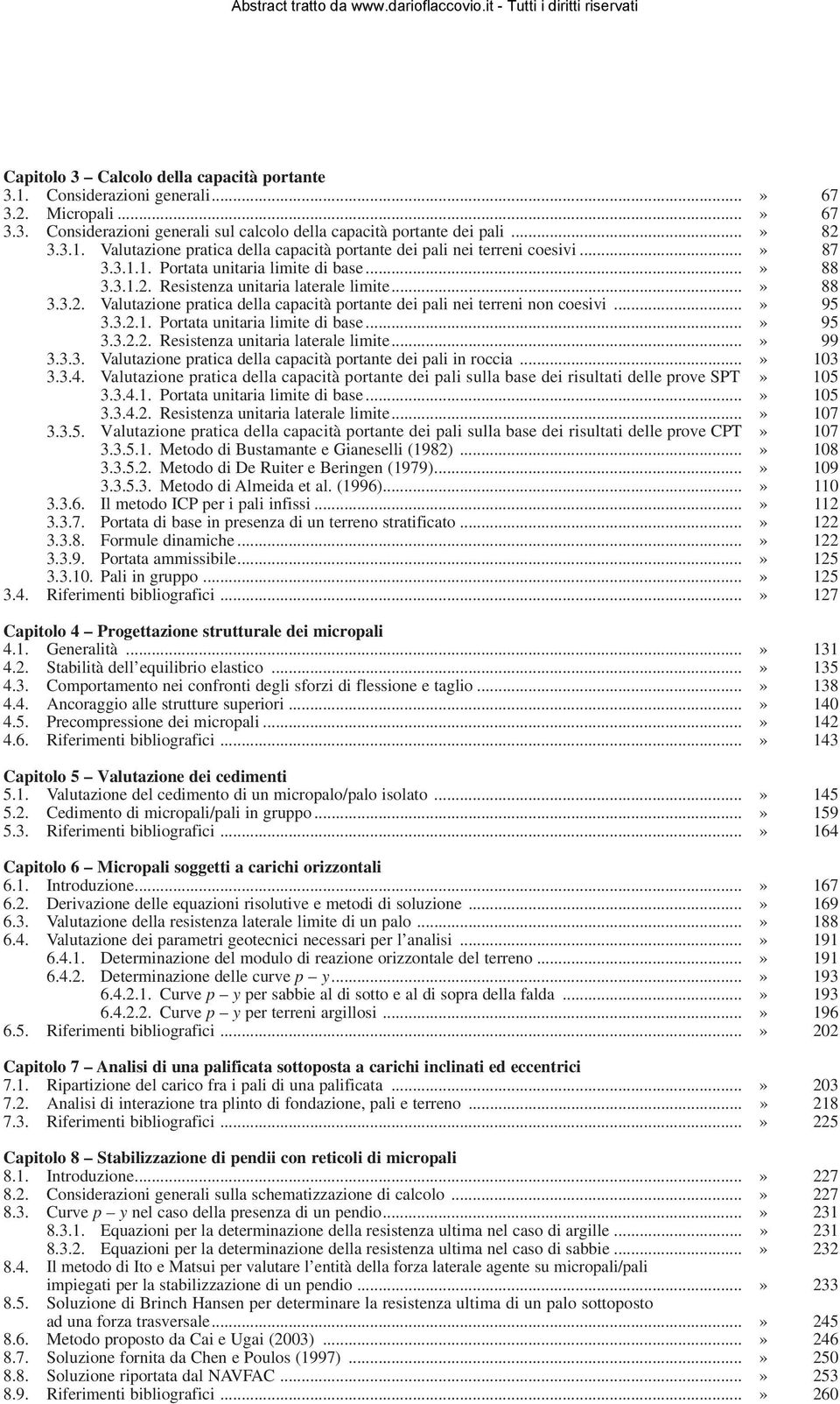 3.2.1. Portata unitaria limite di base...» 95 3.3.2.2. Resistenza unitaria laterale limite...» 99 3.3.3. Valutazione pratica della capacità portante dei pali in roccia...» 103 3.3.4.