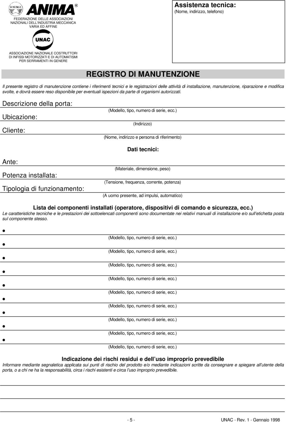 riparazione e modifica svolte, e dovrà essere reso disponibile per eventuali ispezioni da parte di organismi autorizzati.