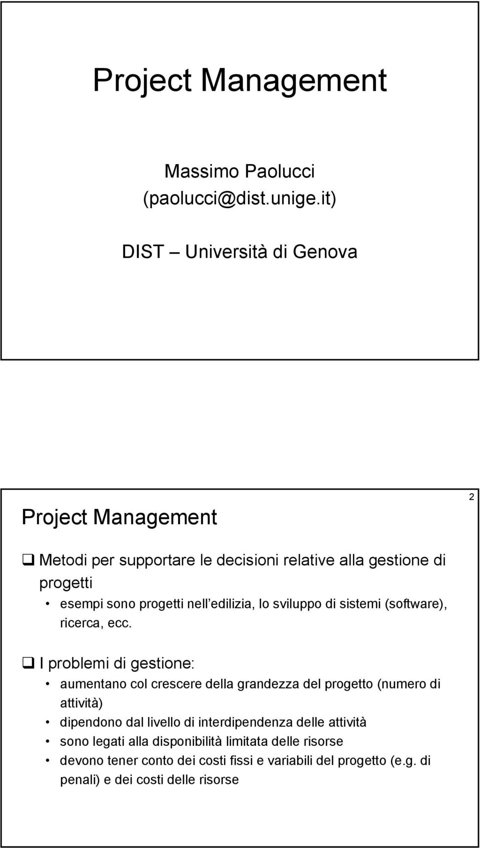 nell edilizia, lo sviluppo di sistemi (software), ricerca, ecc.