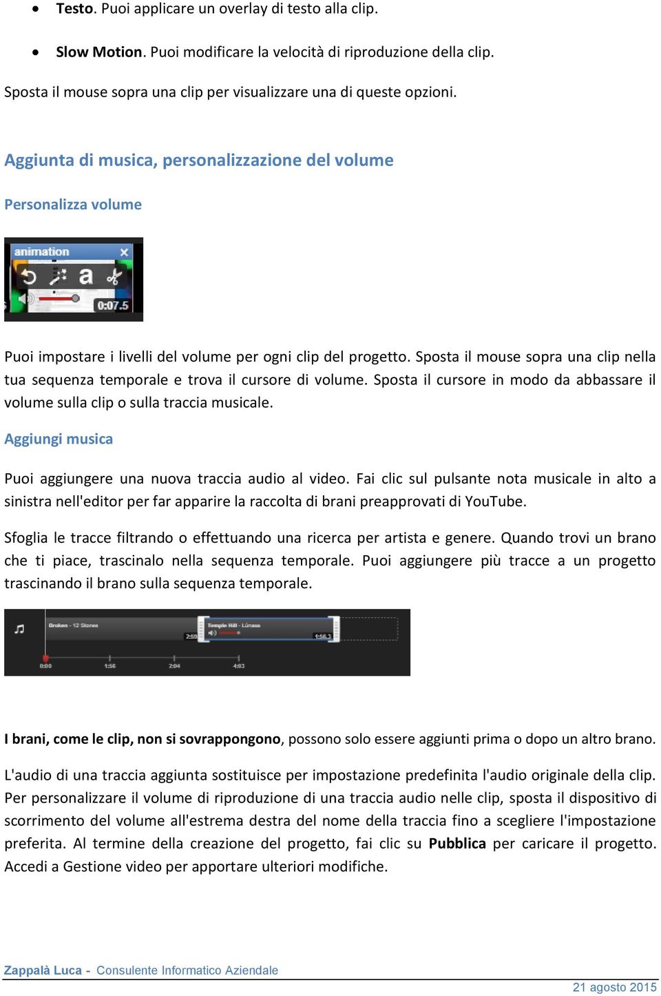 Sposta il mouse sopra una clip nella tua sequenza temporale e trova il cursore di volume. Sposta il cursore in modo da abbassare il volume sulla clip o sulla traccia musicale.