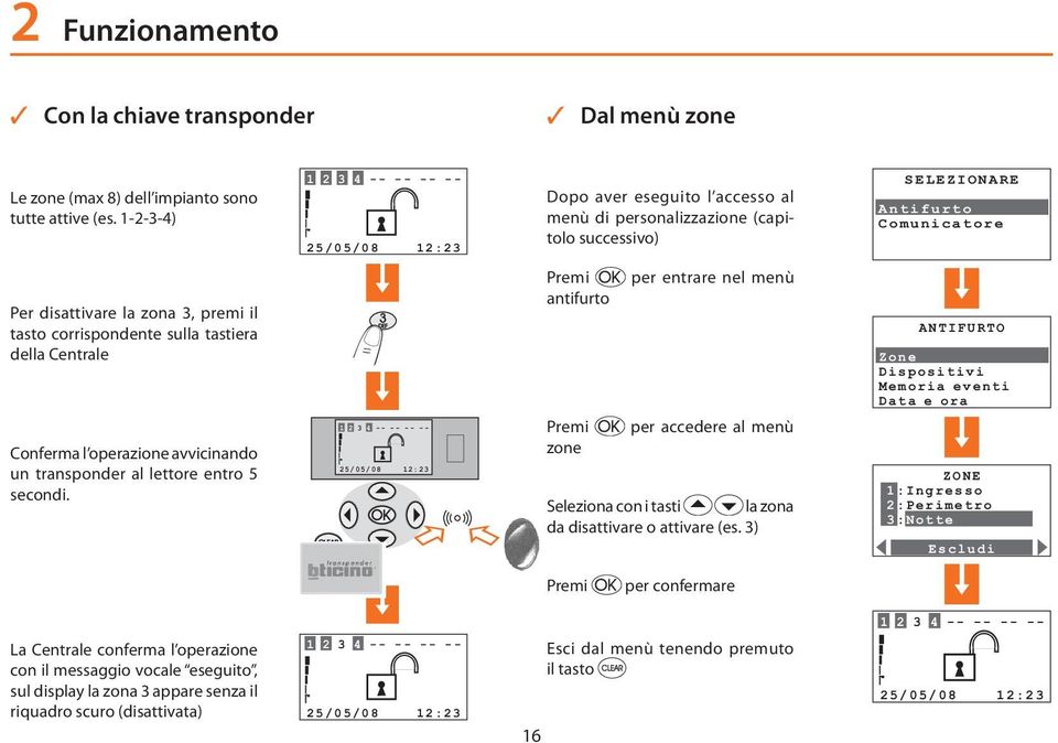 sulla tastiera della Centrale Conferma l operazione avvicinando un transponder al lettore entro 5 secondi.