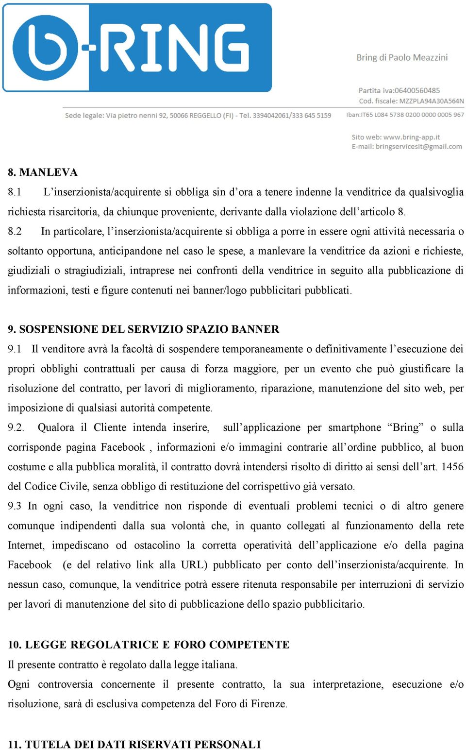 8.2 In particolare, l inserzionista/acquirente si obbliga a porre in essere ogni attività necessaria o soltanto opportuna, anticipandone nel caso le spese, a manlevare la venditrice da azioni e