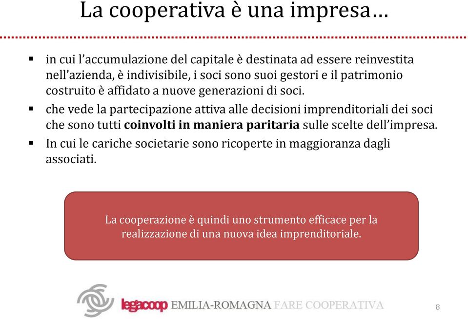 che vede la partecipazione attiva alle decisioni imprenditoriali dei soci che sono tutti coinvolti in maniera paritaria sulle scelte