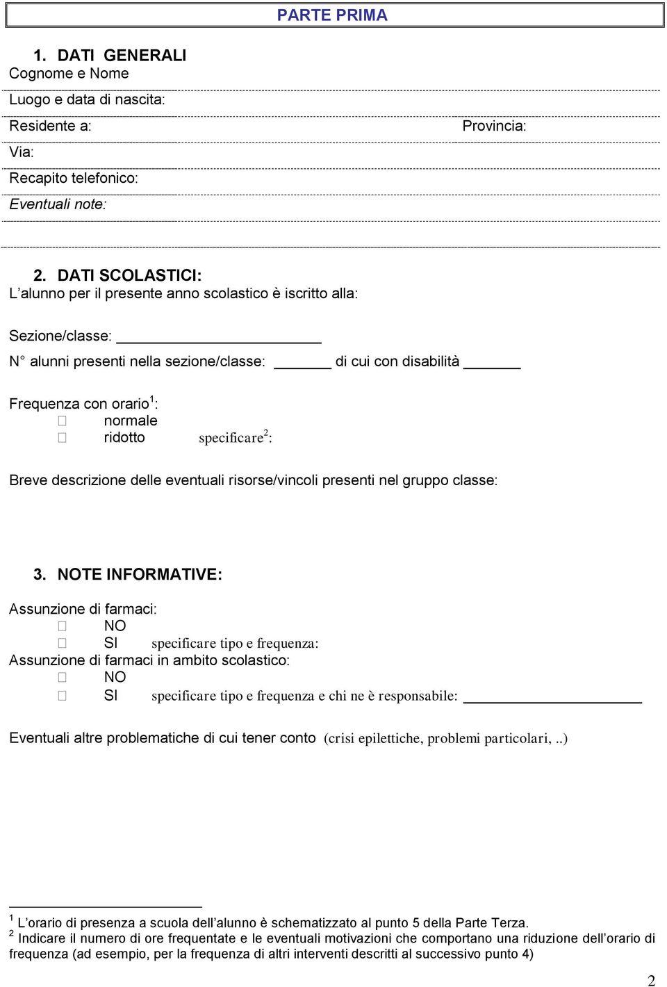 specificare 2 : Breve descrizione delle eventuali risorse/vincoli presenti nel gruppo classe: 3.