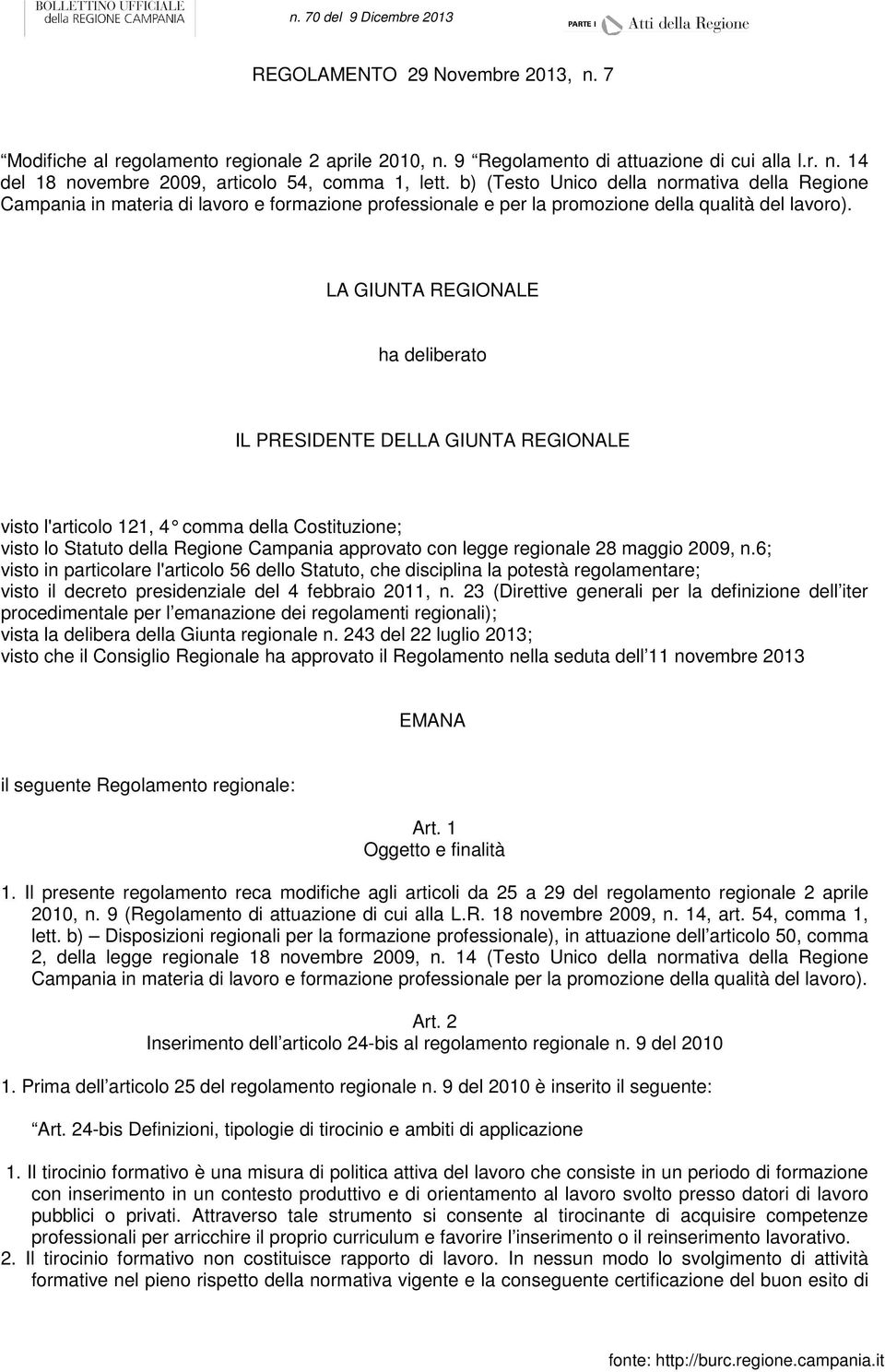 LA GIUNTA REGIONALE ha deliberato IL PRESIDENTE DELLA GIUNTA REGIONALE visto l'articolo 121, 4 comma della Costituzione; visto lo Statuto della Regione Campania approvato con legge regionale 28