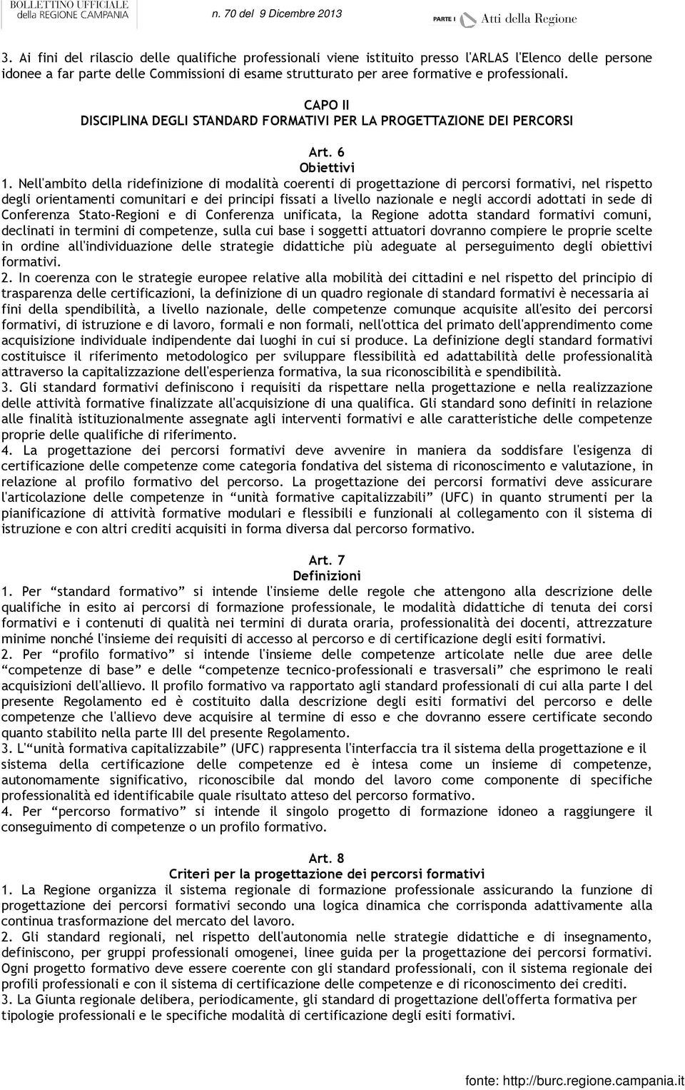 Nell'ambito della ridefinizione di modalità coerenti di progettazione di percorsi formativi, nel rispetto degli orientamenti comunitari e dei principi fissati a livello nazionale e negli accordi