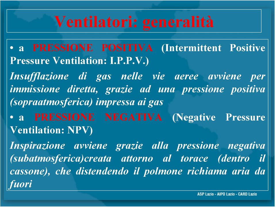 impressa ai gas a PRESSIONE NEGATIVA (Negative Pressure Ventilation: NPV) Inspirazione avviene grazie alla