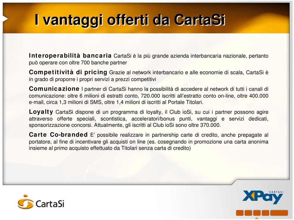 tutti i canali di comunicazione: oltre 6 milioni di estratti conto, 720.000 iscritti all estratto conto on-line, oltre 400.