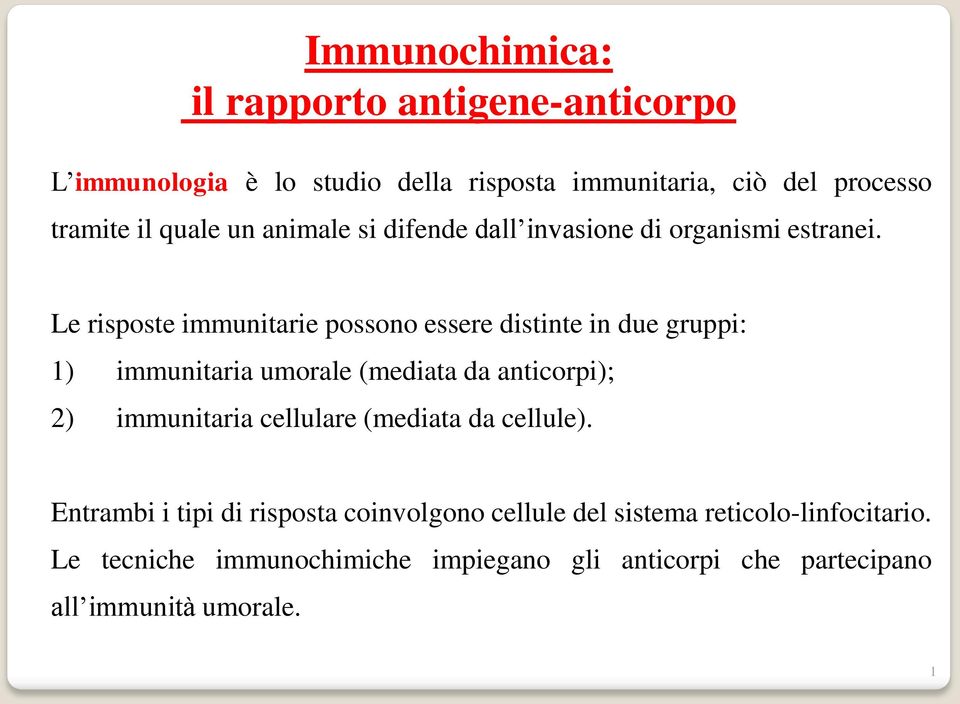 Le risposte immunitarie possono essere distinte in due gruppi: 1) immunitaria umorale (mediata da anticorpi); 2) immunitaria