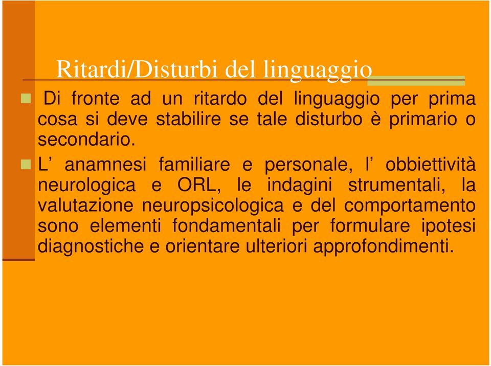 L anamnesi familiare e personale, l obbiettività neurologica e ORL, le indagini strumentali, la