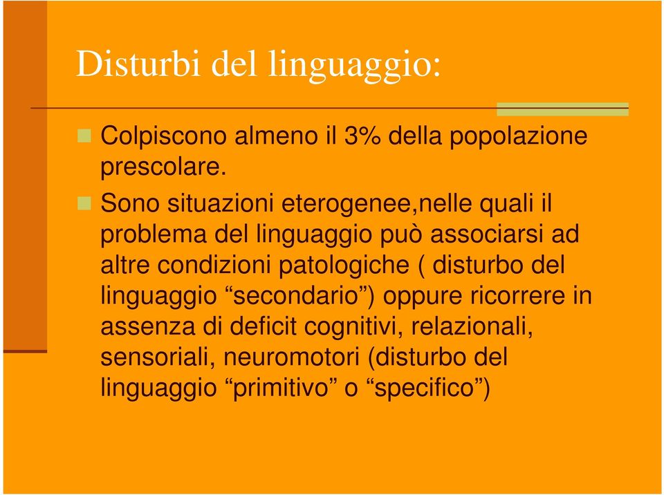 condizioni patologiche ( disturbo del linguaggio secondario ) oppure ricorrere in assenza