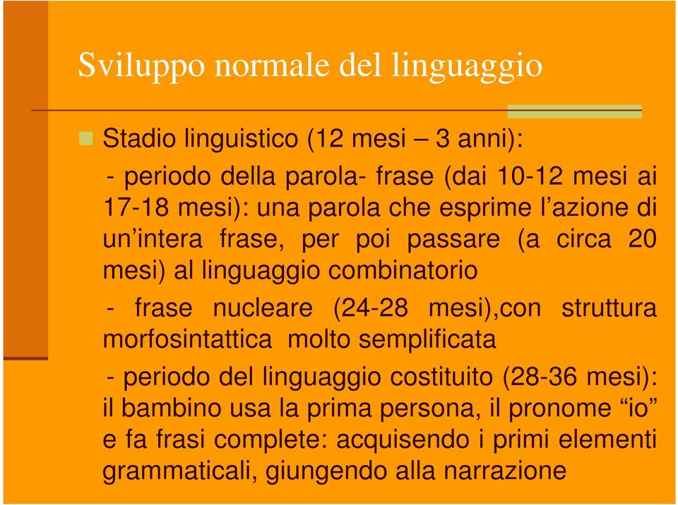 frase nucleare (24-28 mesi),con struttura morfosintattica molto semplificata - periodo del linguaggio costituito (28-36 mesi):