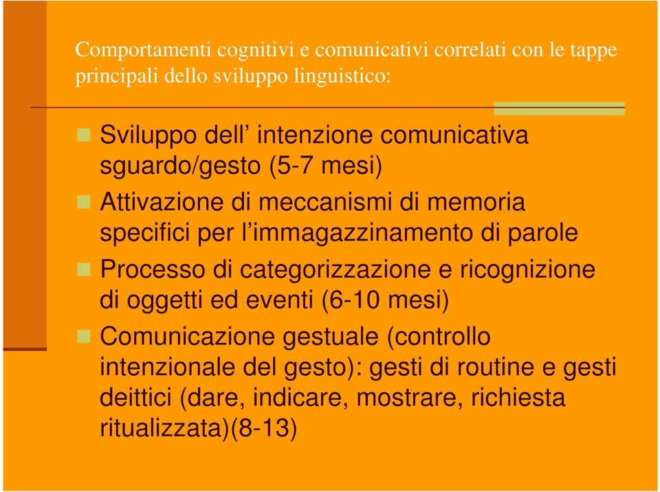 immagazzinamento di parole Processo di categorizzazione e ricognizione di oggetti ed eventi (6-10 mesi) Comunicazione