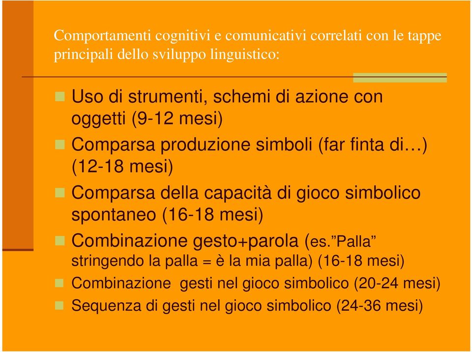 capacità di gioco simbolico spontaneo (16-18 mesi) Combinazione gesto+parola (es.