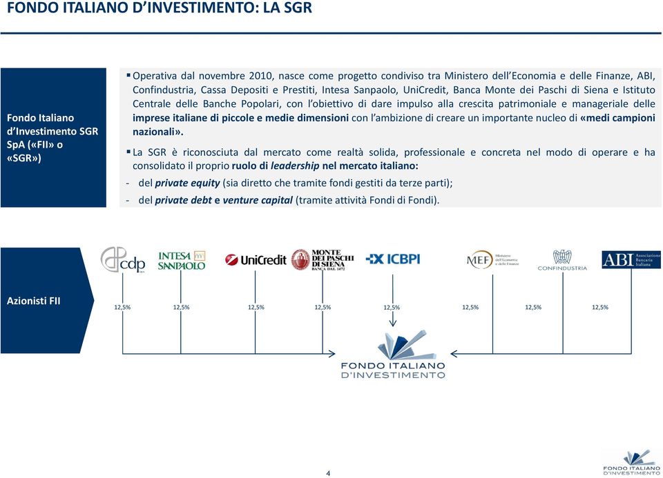 patrimoniale e manageriale delle imprese italiane di piccole e medie dimensioni con l ambizione di creare un importante nucleo di «medi campioni nazionali».