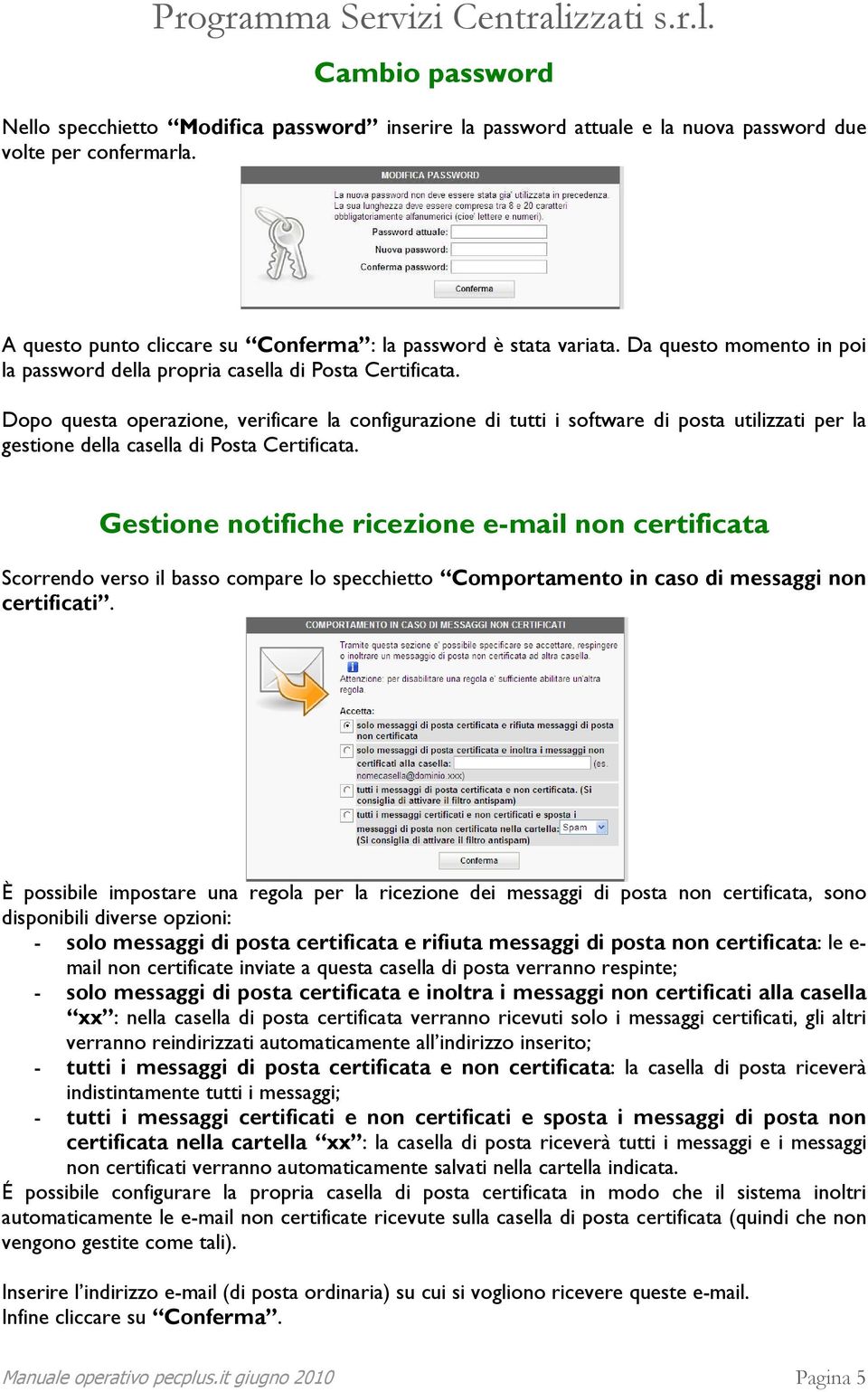 Dopo questa operazione, verificare la configurazione di tutti i software di posta utilizzati per la gestione della casella di Posta Certificata.