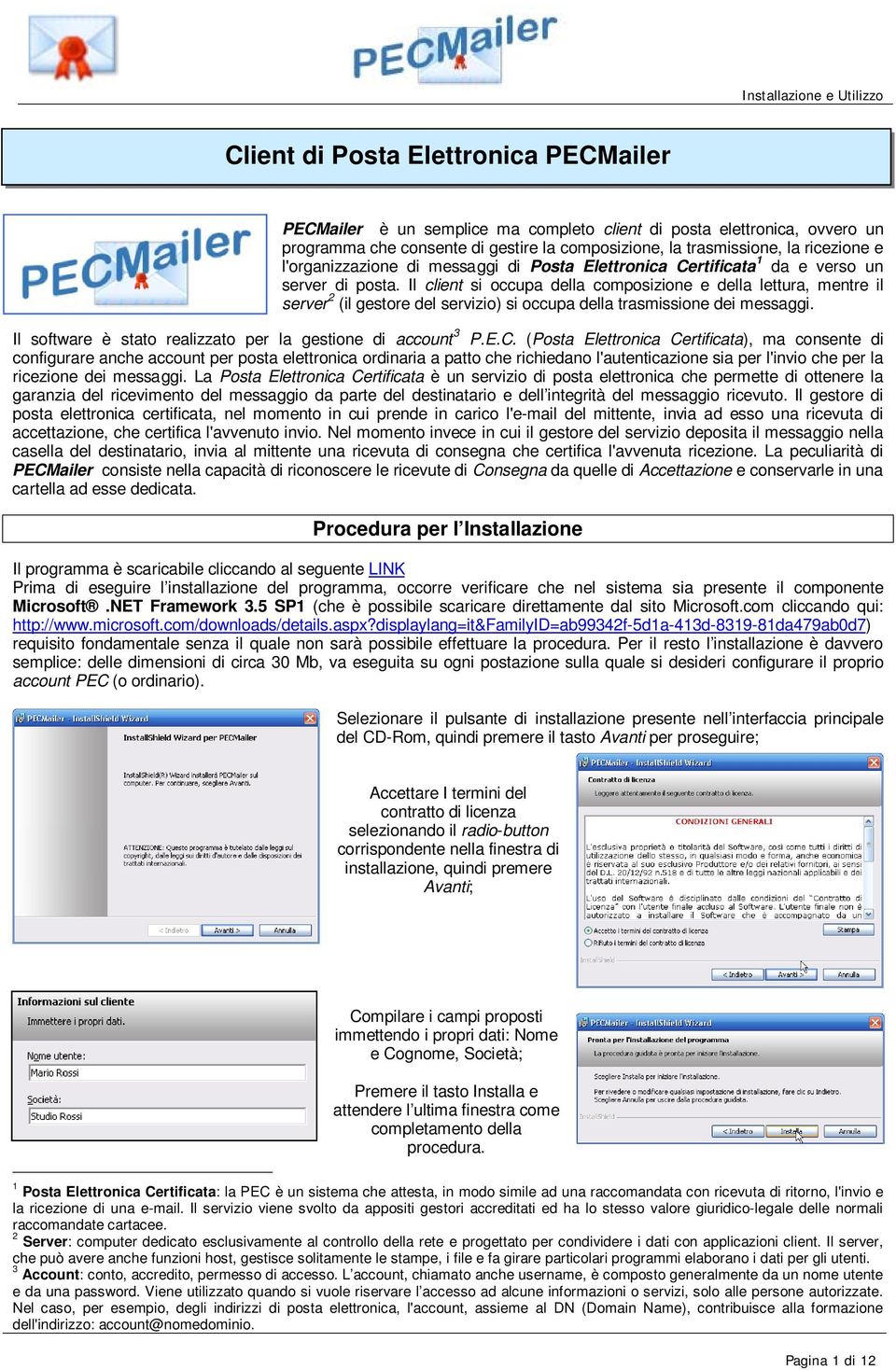 Il client si occupa della composizione e della lettura, mentre il server 2 (il gestore del servizio) si occupa della trasmissione dei messaggi.