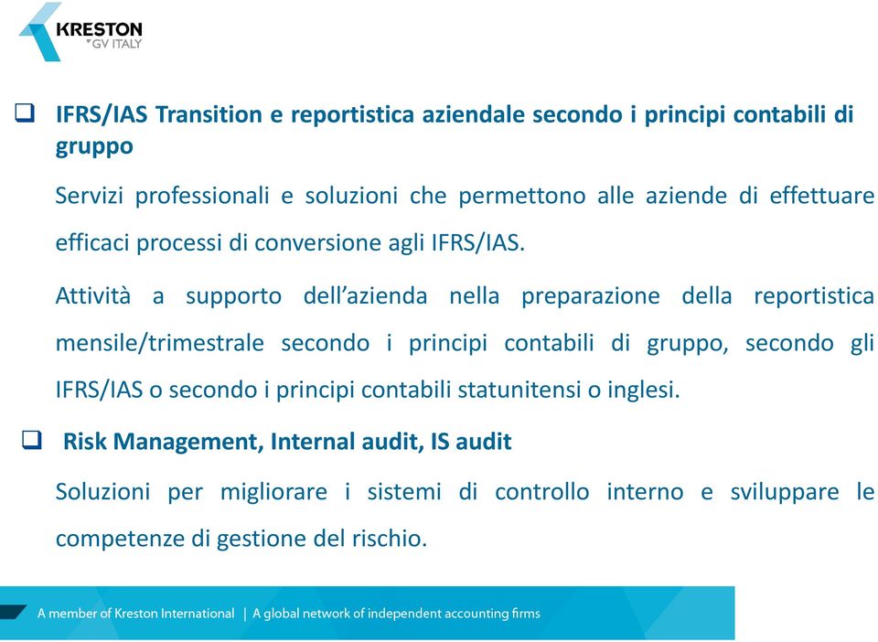 Attività a supporto dell azienda nella preparazione della reportistica mensile/trimestrale secondo i principi contabili di gruppo, secondo