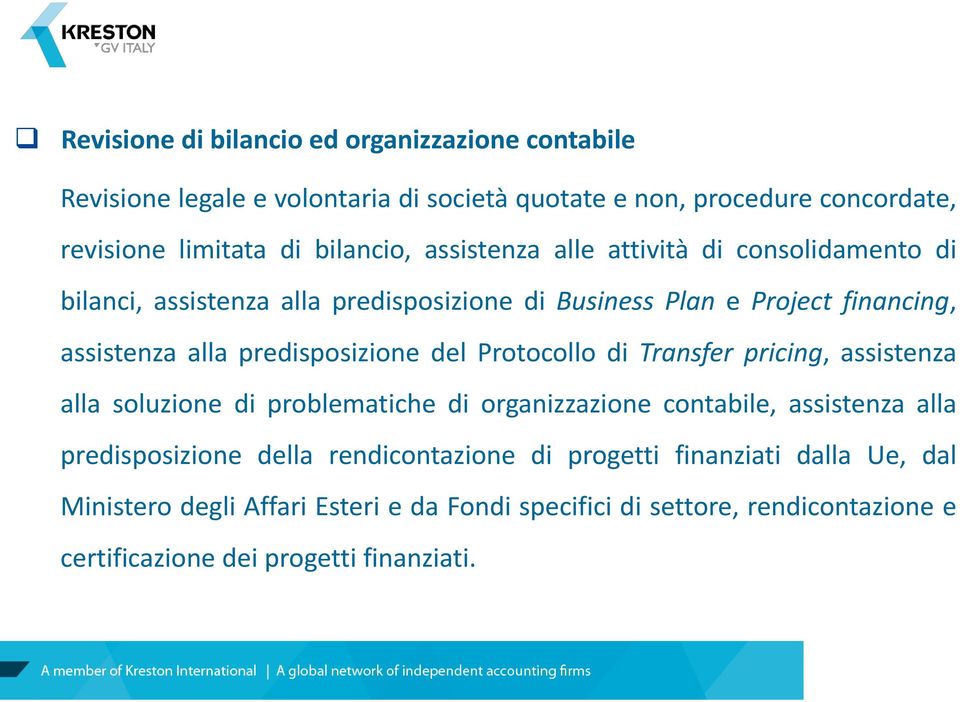 predisposizione del Protocollo di Transfer pricing, assistenza alla soluzione di problematiche di organizzazione contabile, assistenza alla predisposizione