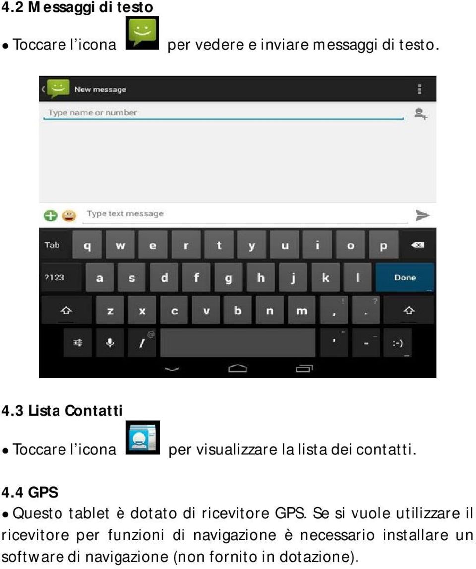 4 GPS Questo tablet è dotato di ricevitore GPS.