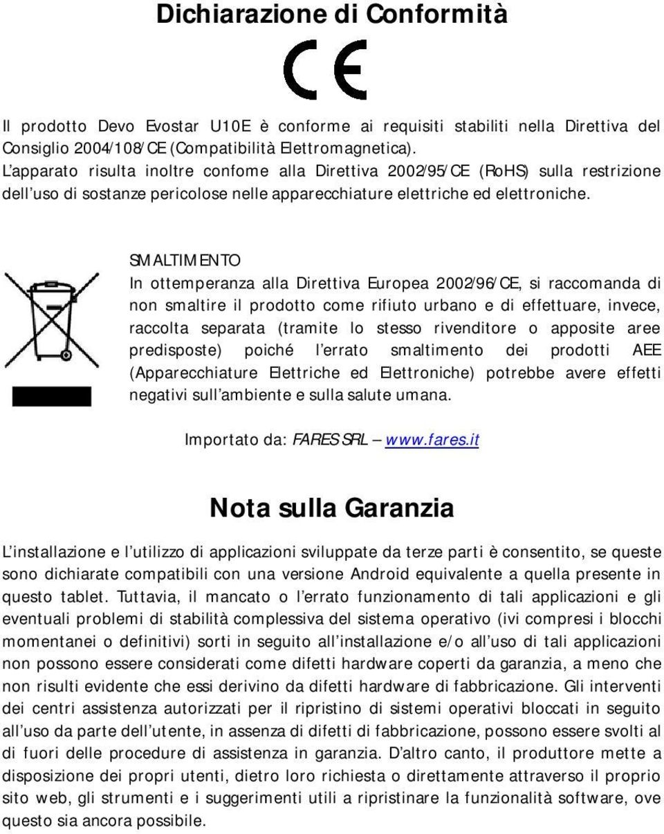 SMALTIMENTO In ottemperanza alla Direttiva Europea 2002/96/CE, si raccomanda di non smaltire il prodotto come rifiuto urbano e di effettuare, invece, raccolta separata (tramite lo stesso rivenditore