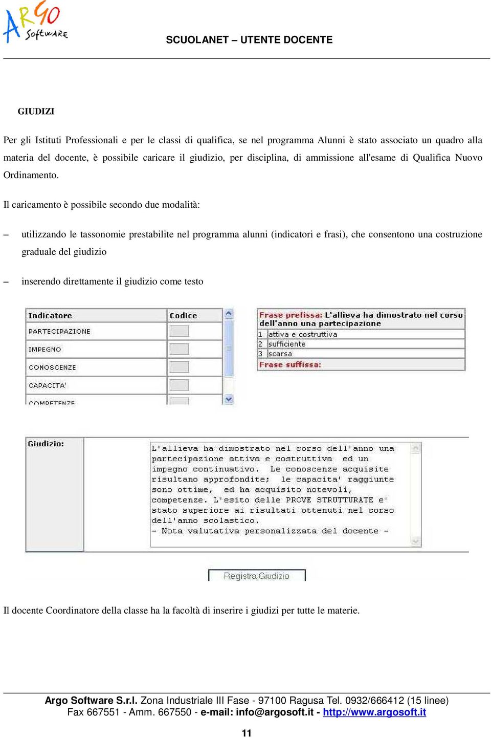 Il caricamento è possibile secondo due modalità: utilizzando le tassonomie prestabilite nel programma alunni (indicatori e frasi), che